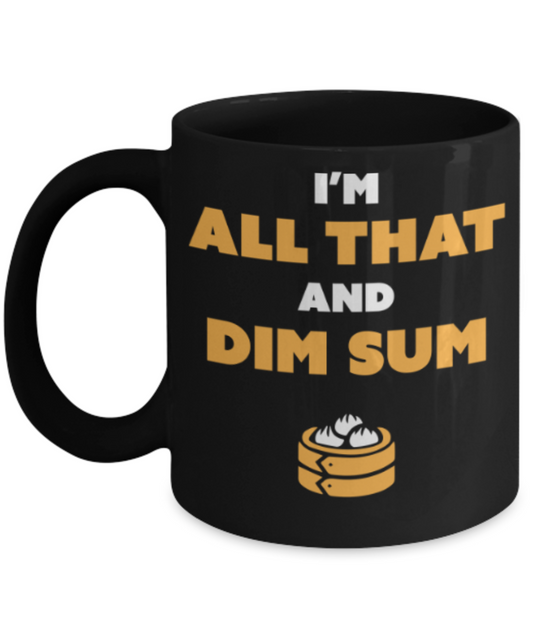 Beer Food Lovers mugs , I'm all that and Dim sum - Black Coffee Mug Porcelain Tea Cup 11 oz - Great Gift