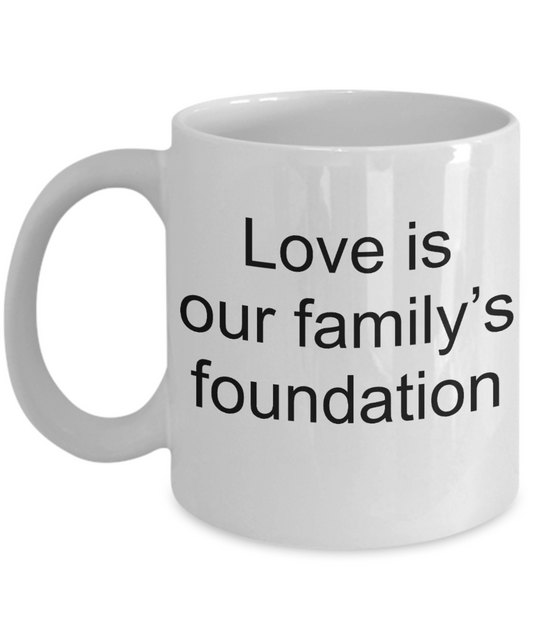 Family reuion gifts - Love is Our Family's Foundation - White Porcelain Coffee Cup,Premium 11 oz Funny Mugs White coffee cup Gifts Ideas