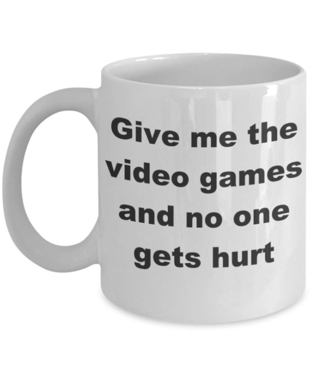 Give me the video games and no one gets hurt - White Porcelain Coffee 11 oz