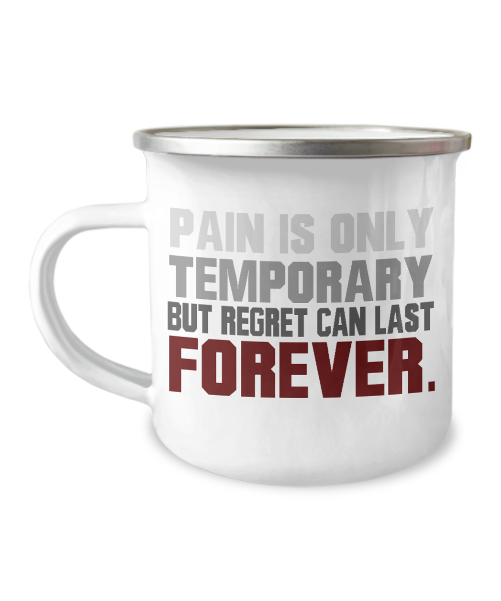 Pain Is Only Temporary But Regret Can Last Forever-12 Oz Stainless Steel Enamel Finish White Camper Coffee Mug