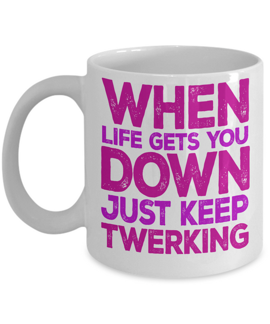 Super Dancer Coffee Mug, When Life Gets You Down Just Keep Twerking-White Porcelain Coffee Mug 11 oz For Daughter,Teen,Women, Girlfriend