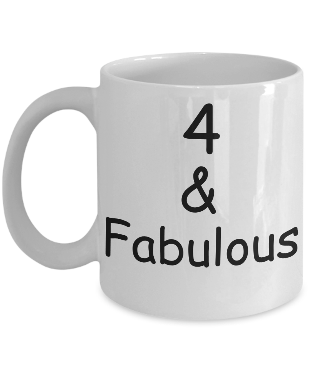 4th birthday Mugs for Women & Men - 4 And Fabulous - Funny White Porcelain Coffee 11 oz