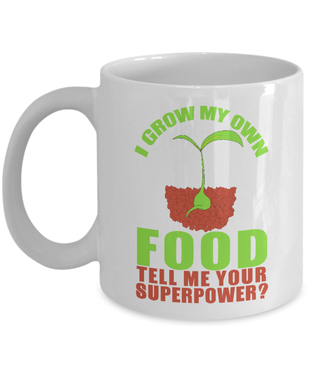 Gardening Love Coffee Mug,I Grow My Own Food Tell Me Your Superpower-White Porcelain Coffee Mug 11 oz