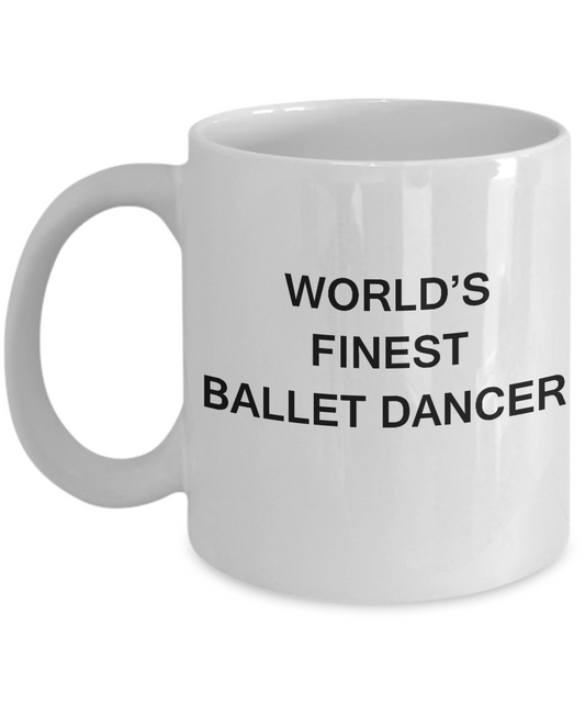 World's Finest Ballet dancer - Funny Mugs - Porcelain White coffee mugs 11 oz