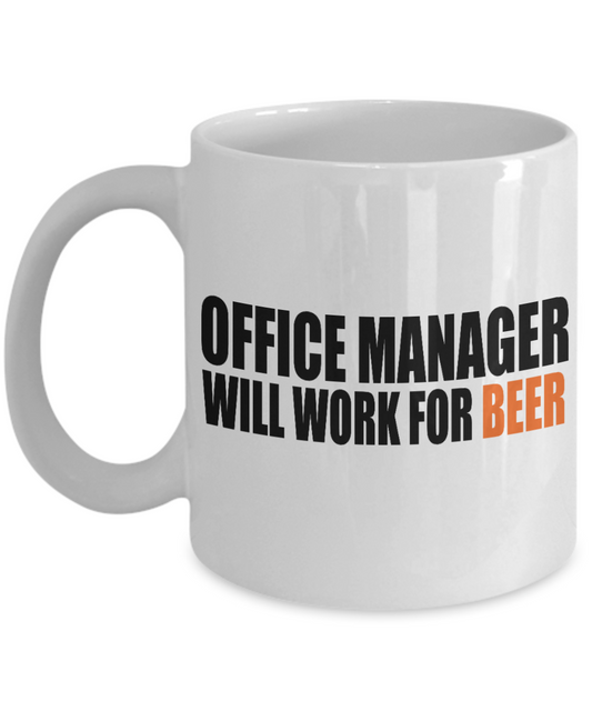 Funny Manager Gift Coffee mug, Office Manager Will Work For Beer-White Porcelain Coffee Mug 11 oz for manager, Beer Lover, Promotion, Birthday, Christmas, Gift