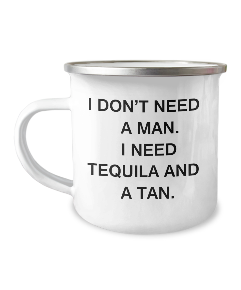 Mexican Tequila Camper Mug - I don't need a man, I need Tequila and a Tan-12 Oz Stainless Steel Enamel Finish White Camper Coffee Mug