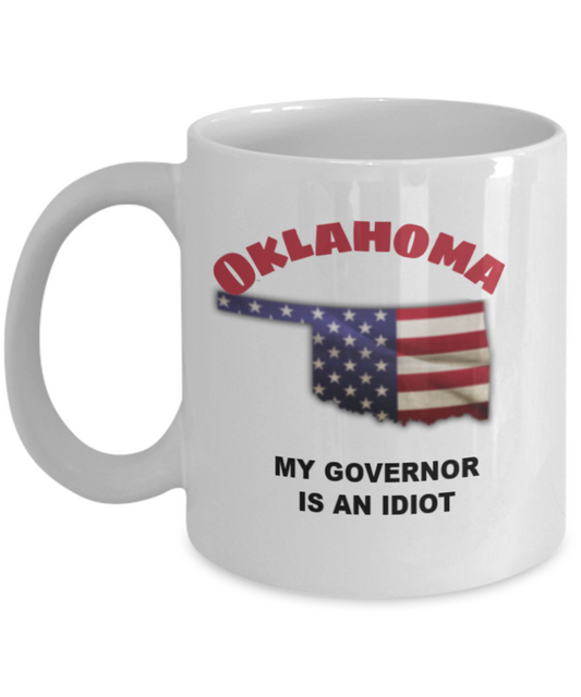 OKLAHOMA My GOVERNOR Is An IDIOT Funny Political Coffee Mug,My Governor is an Idiot,My Governor Is A Liar, Not My Governor Mug