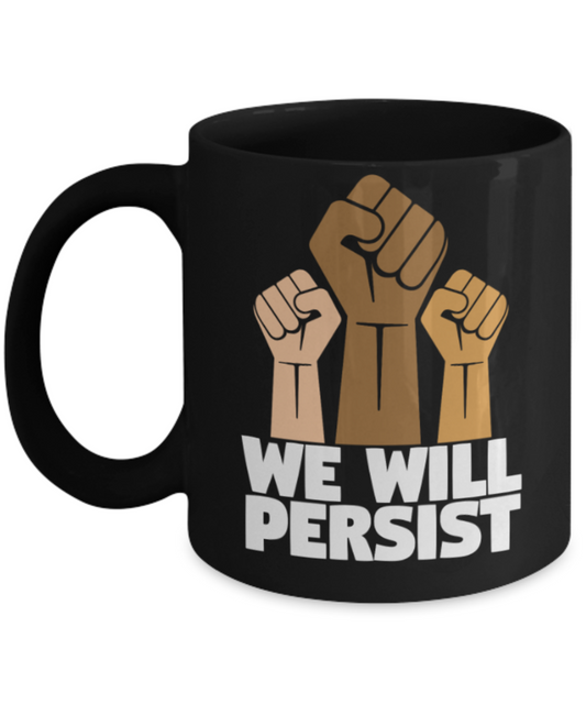 We will persist - Black Coffee Mug Porcelain Tea Cup 11 oz - Great Gift