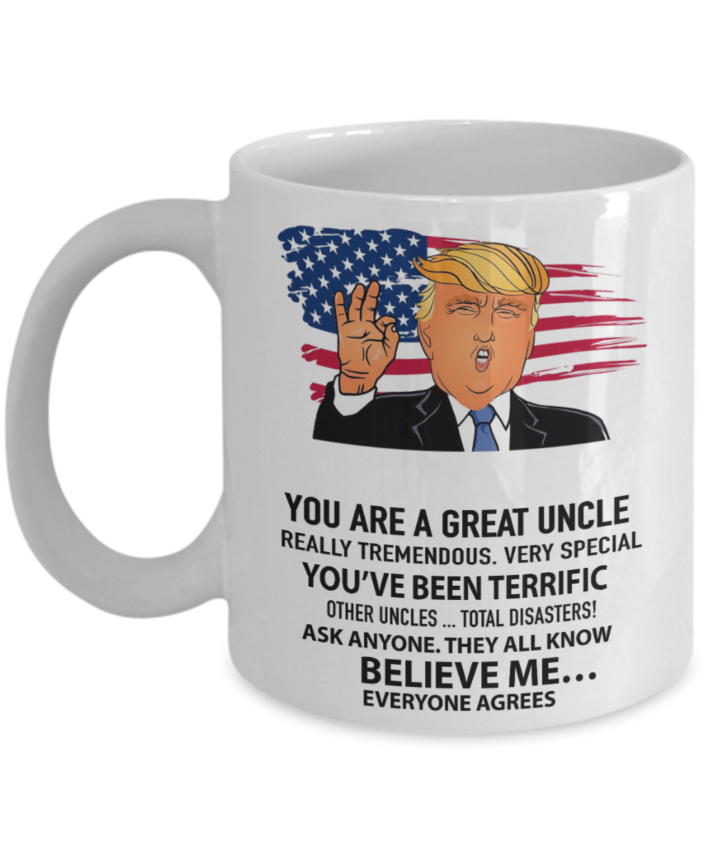 You are a great uncle, really tremendous - Funny White Porcelain Coffee Mug Cute Ceramic Cup 11 oz
