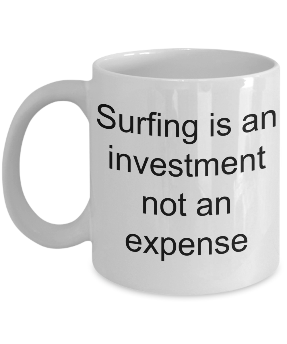 Surfing Coffee mug,Surfing is an investment not an expense-White Coffee Mug 11 oz