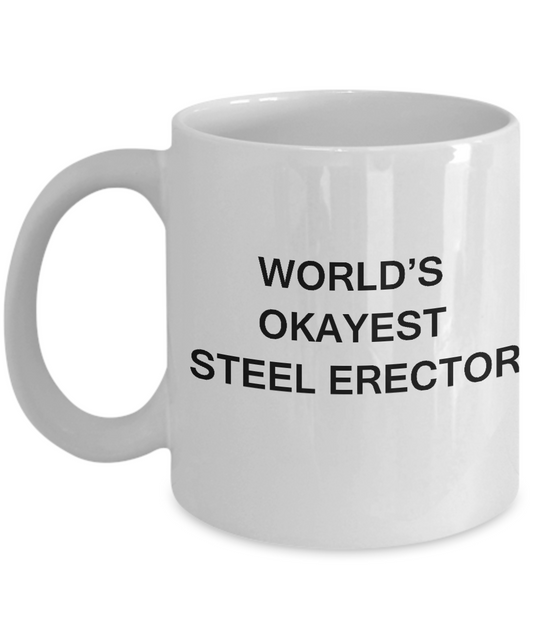 Funny Mug - World's Okayest Steel Erector - Porcelain White coffee mugs 11 oz