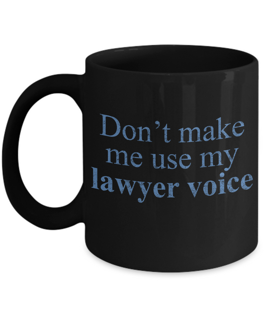 Law Coffee Mug, Don't Make Use My Lawyer Voice-Black Porcelain Coffee Mug 11 oz For Lawyer, Attorney, Law, Student, Graduate