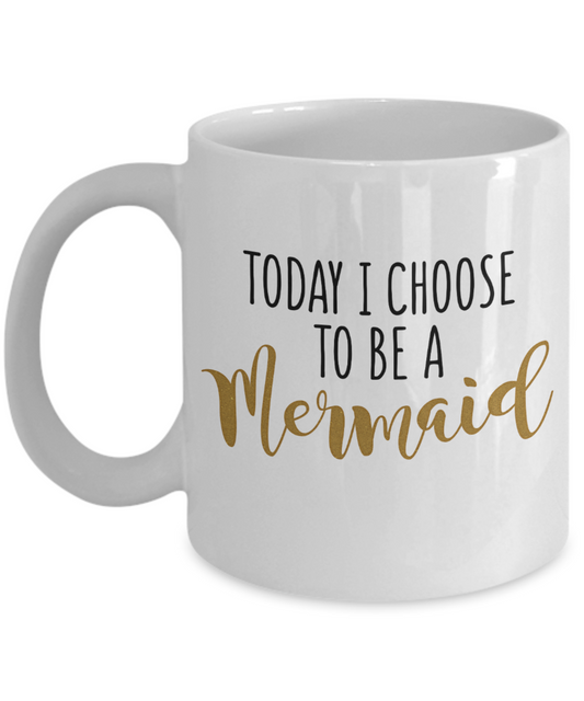 I'm A Mermaid Coffee Mug, Today I Choose To Be A Mermaid-White Porcelain Coffee Mug 11 oz For Children,Teen,Women