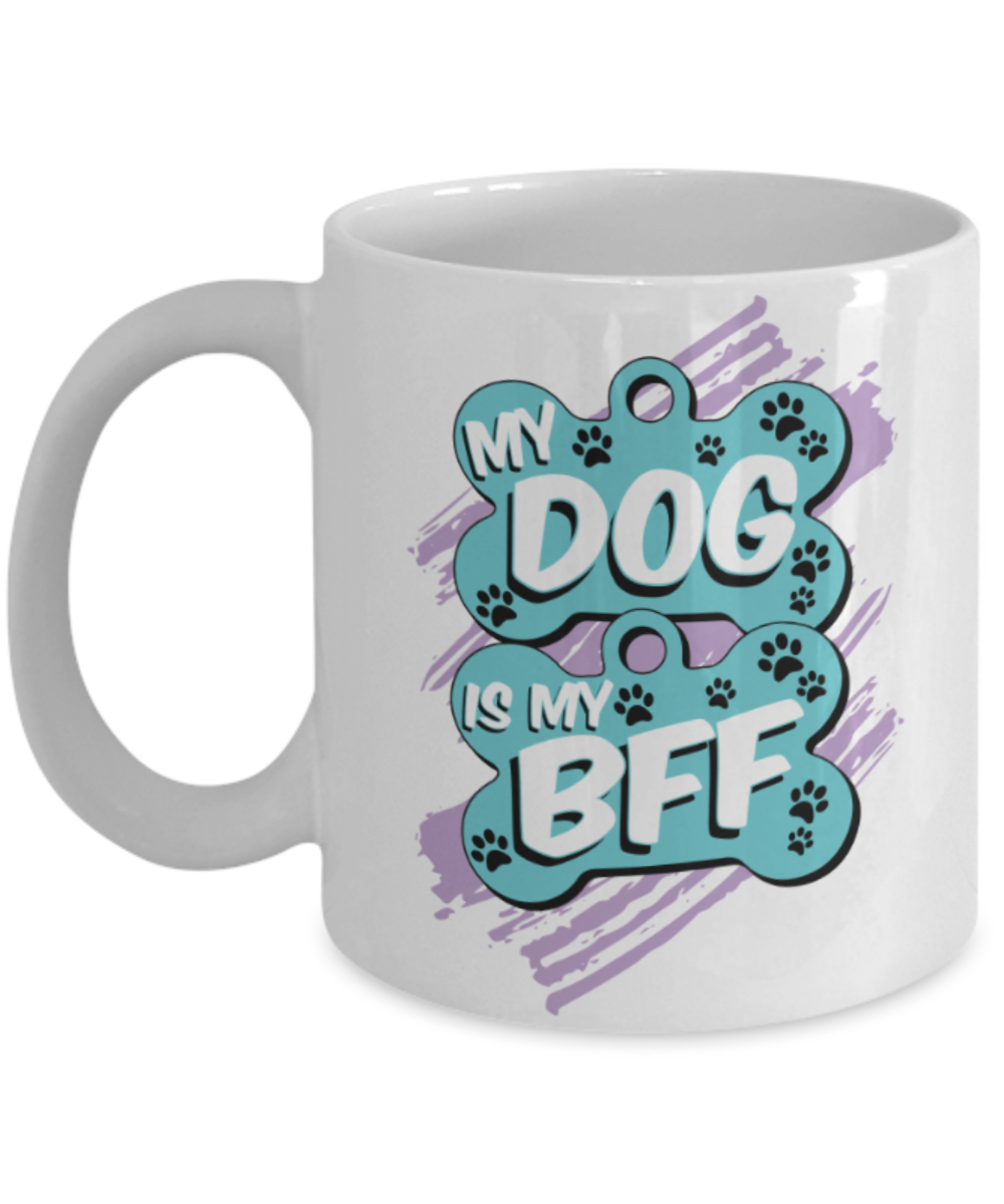 Gift gor dog lovers , My Dog is my BFF - White Coffee Mug Porcelain Tea Cup 11 oz - Great Gift