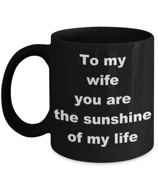To my wife you are the sunshine of my life - Black Porcelain Coffee 11 oz