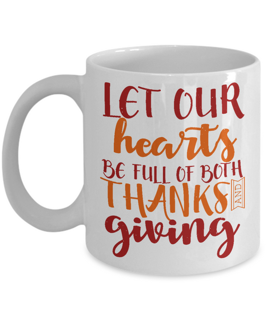 Thanksgiving Coffee Mug, Let Our Hearts Be Full Of Both Thanks And Giving- White Porcelain Coffee Mug 11 Oz For Thanksgiving Day