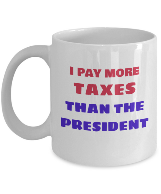 Donald Trump Taxes Coffee Mug -I Pay More Taxes Than The President Mug,Income Taxes Coffee Cup,Broke ass president,Tax returns Mug