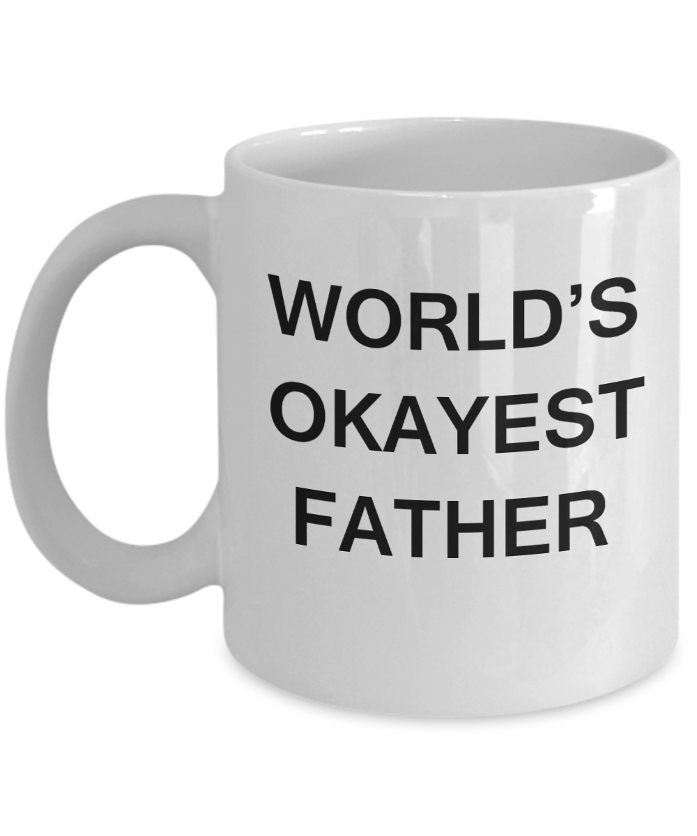 Funny Mug, Gifts For Father - World's Okayest Father - Porcelain White coffee mugs 11 oz