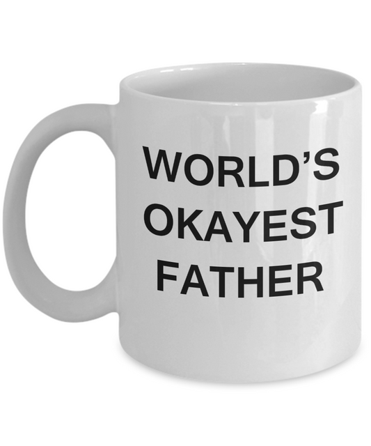 Funny Mug, Gifts For Father - World's Okayest Father - Porcelain White coffee mugs 11 oz