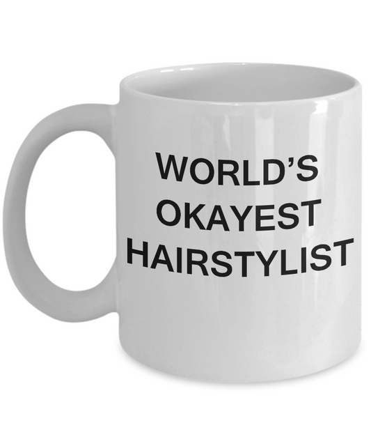 Funny Mug, Gifts For Hairstylists - World's Okayest Hairstylist White coffee mugs 11 oz