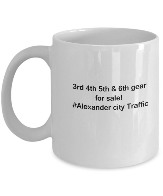3rd 4th 5th & 6th Gear for Sale! Alexander City Traffic White coffee mugs for Car lovers 11 oz