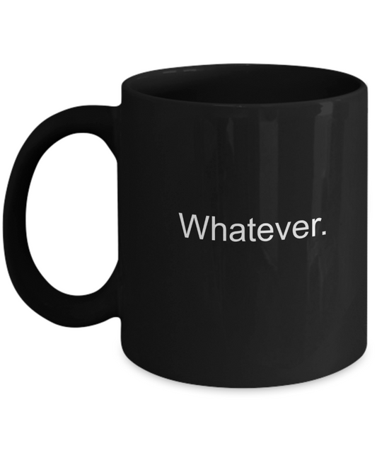 Whatever Black Mugs - Funny Christmas Gifts - Porcelain Black coffee mugs 11 oz