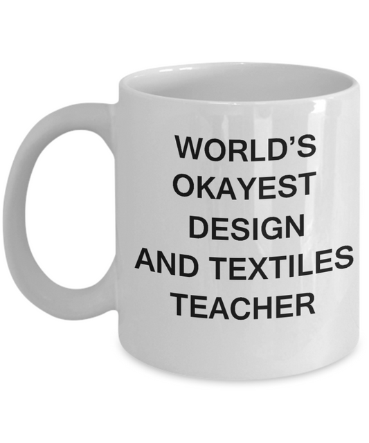 Gifts for cooperating teacher - World's Okayest Design and Textiles Teacher - Porcelain White Funny Coffee Mug & Gifts for Teachers 11 OZ - Funny Gifts Ideas