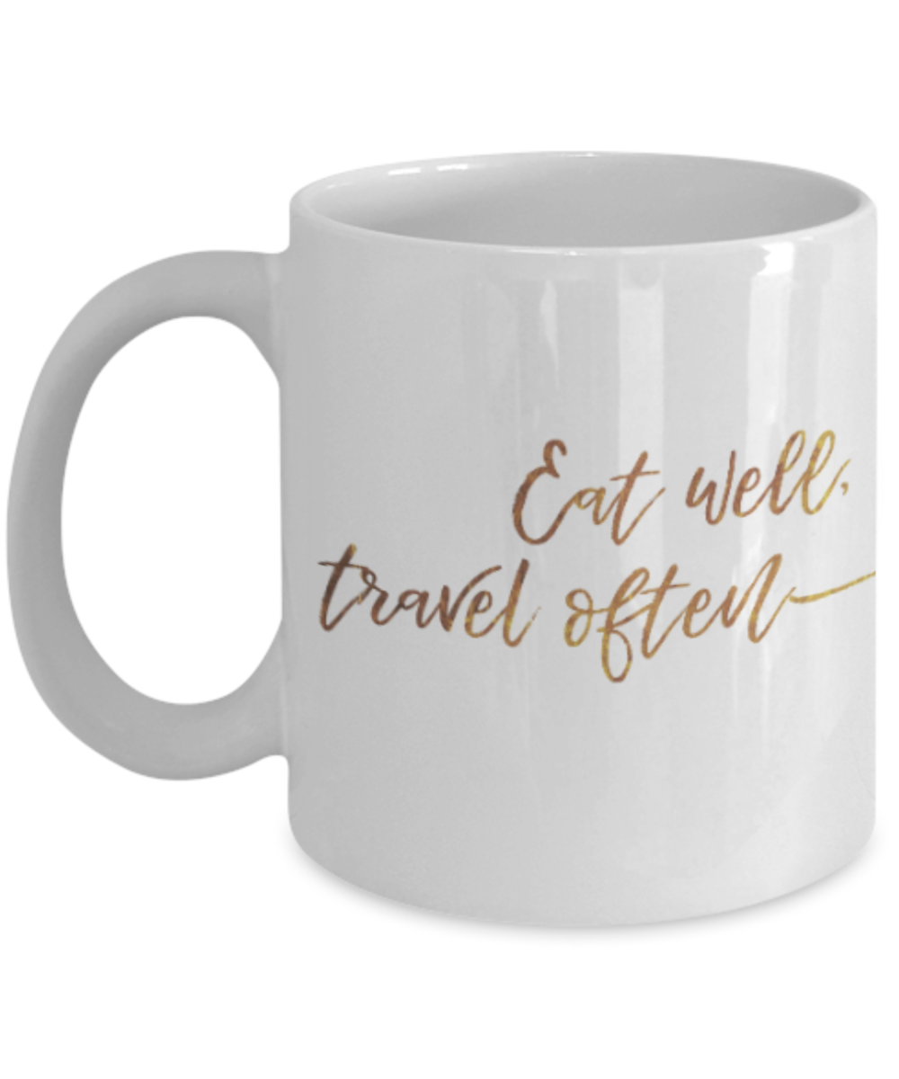 Motivational mugs for women , Eat well travel often - White Coffee Mug Tea Cup 11 oz Gift