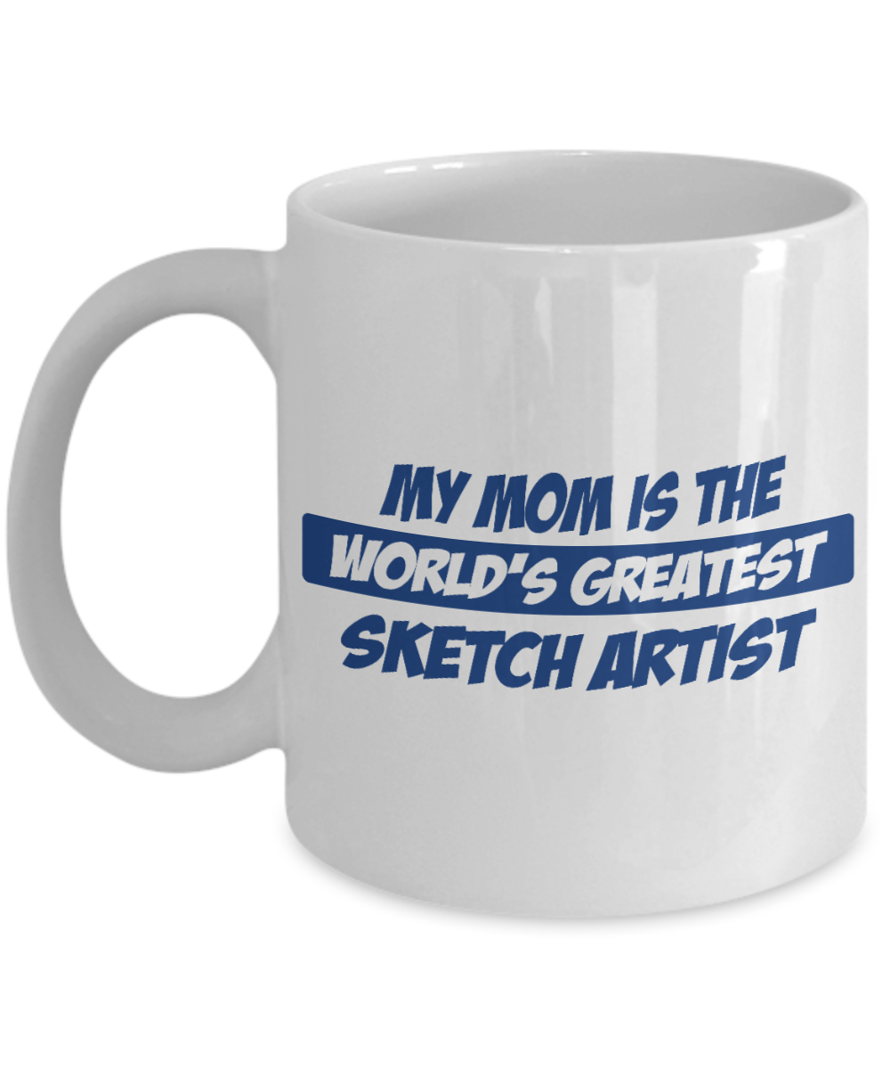Illustrator Coffee mug, My Mom Is The World's Greatest Sketch Artist -White Porcelain Coffee Mug 11 oz For Drawing, illustrator, Sketch, Artist