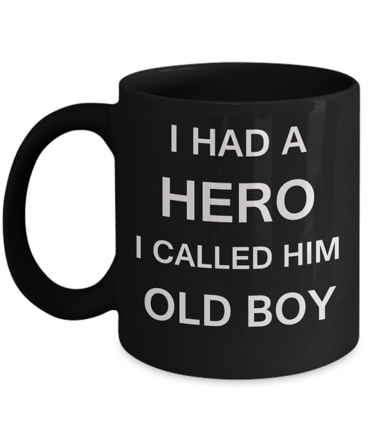 Sympathy gifts for loss of father - I Had a Hero I called him Old Boy - Black Porcelain Coffee Cup,Premium 11 oz Funny Mugs Black coffee cup Gifts Idea