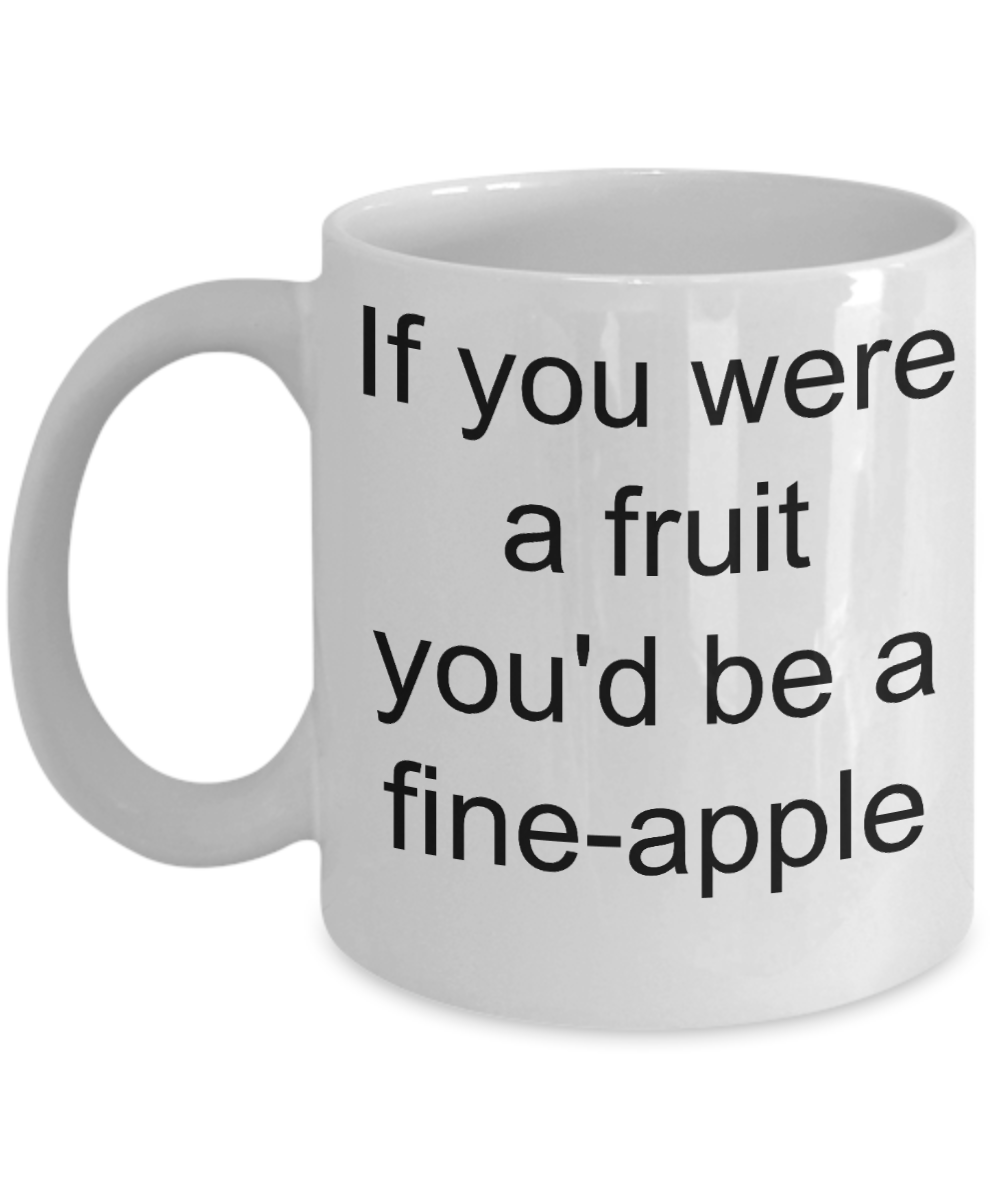 Valentine's Gifts Mugs Apple lovers - If you were a fruit, you'd be a fine apple - White Porcelain Coffee Cup,Premium 11 oz Funny Mugs White coffee cup Gifts Ideas