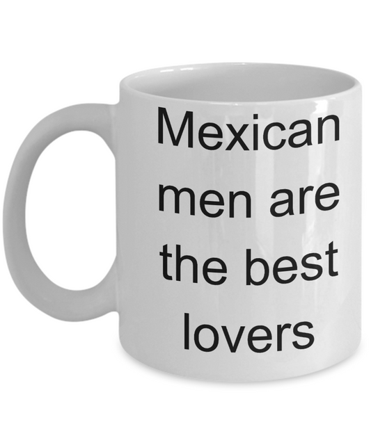 Buny lover gifts - Mexican Men are the Best Lovers - White Porcelain Coffee Cup,Premium 11 oz Funny Mugs White coffee cup Gifts Ideas