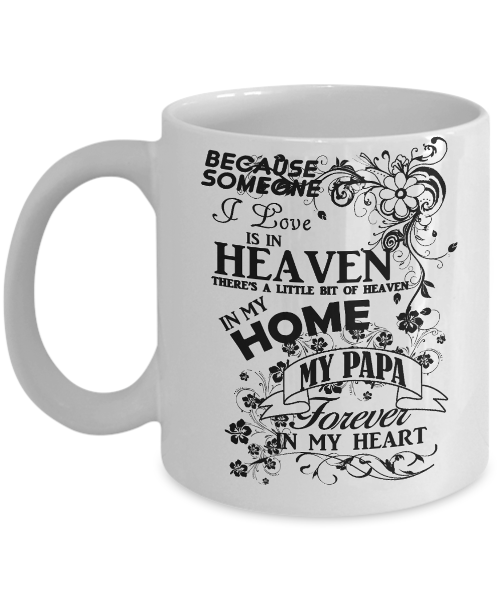 Papa Memorial Day Coffee mug,Someone I Love Is In Heaven, My Papa Forever In My Heart-White Porcelain Coffee Mug 11 oz
