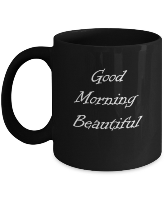 Good Morning Beautiful Coffee Mugs Funny Coffee Cup Gift Wishes Black coffee mugs Tea cups 11 OZ