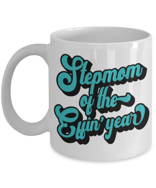 Stepmom gift mugs, Stepmom of the Effin' year - Funny White Porcelain Coffee Mug Cute Ceramic Cup 11 oz