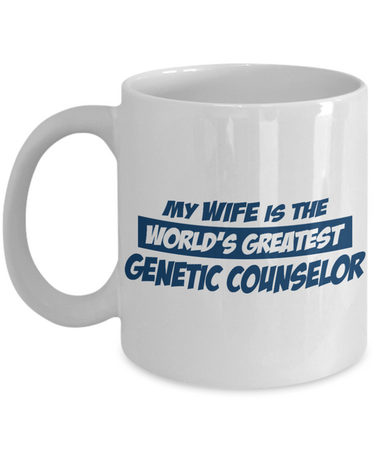 Funny Genetic Counselor Gift Coffee mug, My Wife Is The Worlds Greatest Genetic Counselor -White Porcelain Coffee Mug 11 oz For Wife, Husband, Genetic, Counselor, Birthday, Christmas, gift