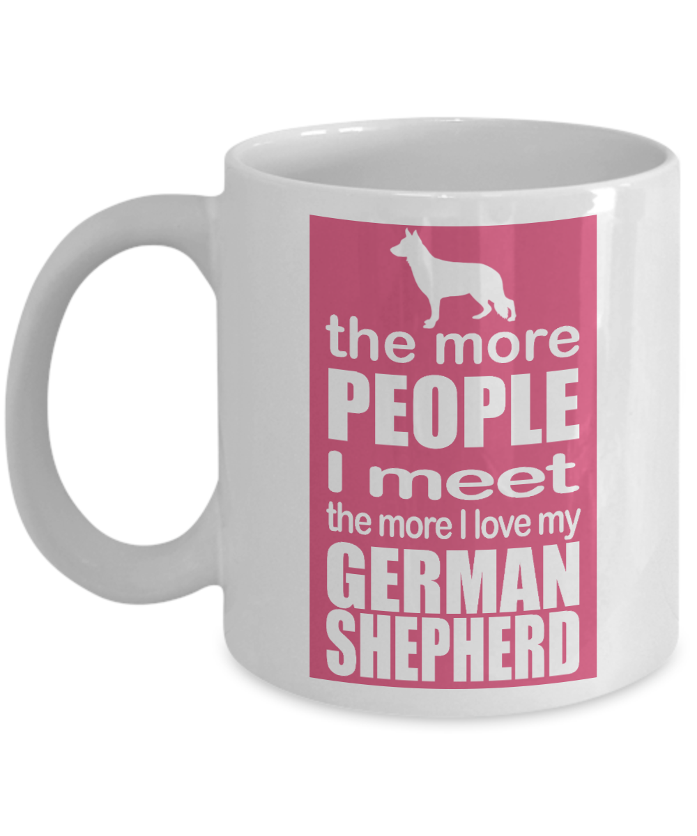Best Dog Dad Coffee Mug,The More People I Meet, The More I Love My German Shepherd-White Porcelain Coffee Mug 11 oz