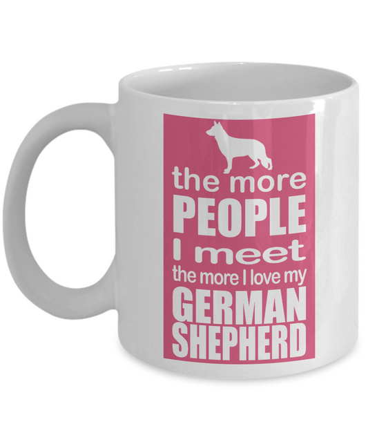 Best Dog Dad Coffee Mug,The More People I Meet, The More I Love My German Shepherd-White Porcelain Coffee Mug 11 oz
