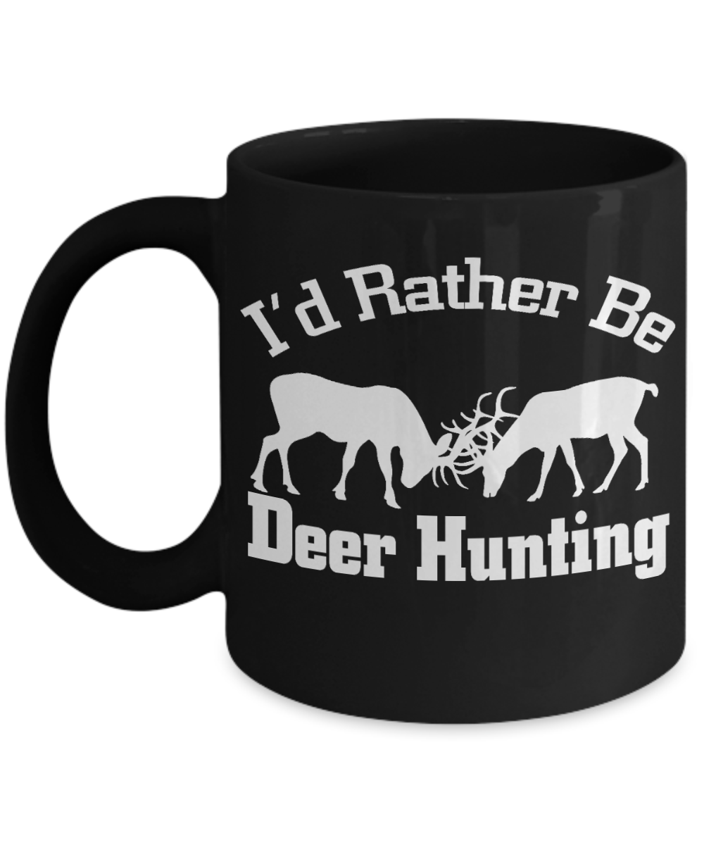 Deer Hunting Dad Custom Gift Coffee mug, I Had Rather Be Deer hunting-Black Porcelain Coffee Mug 11 oz