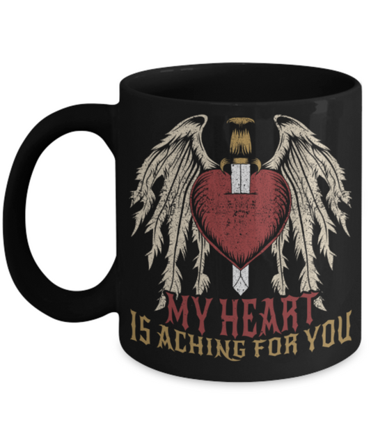 My heart is aching for you - Funny Black Porcelain Coffee 11 oz