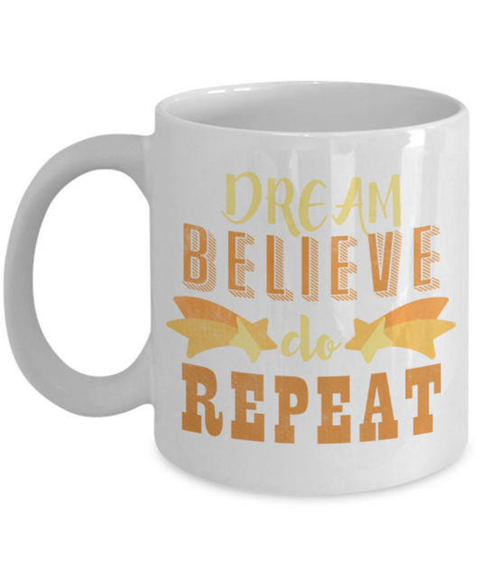 Success lovers Mugs, Dream Believe Do Repeat - Funny White Porcelain Coffee 11 oz