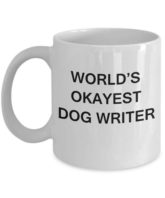 Funny Mug - World's Okayest Dog Writer - Porcelain White coffee mugs 11 oz