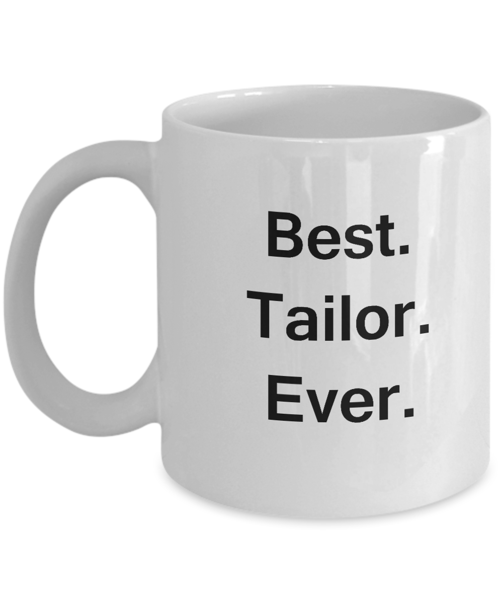 Best Tailor Ever White Mugs - Funny Valentine White coffee mugs 11 oz