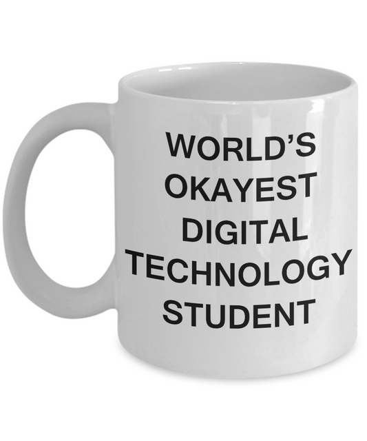 Gifts gor college students - World's Okayest Digital Technology Student - Porcelain White Funny Coffee Mug & Gifts for Students 11 OZ - Funny Gifts Ideas