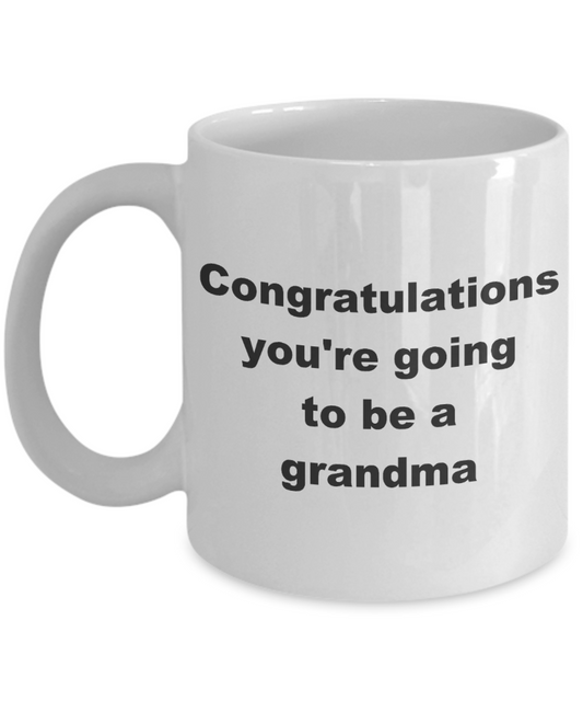 You're going to be a grandma coffee mug - Congratulations you're going to be a grandma - White Porcelain Coffee Cup,Premium 11 oz Funny Mugs White coffee cup Gifts Ideas