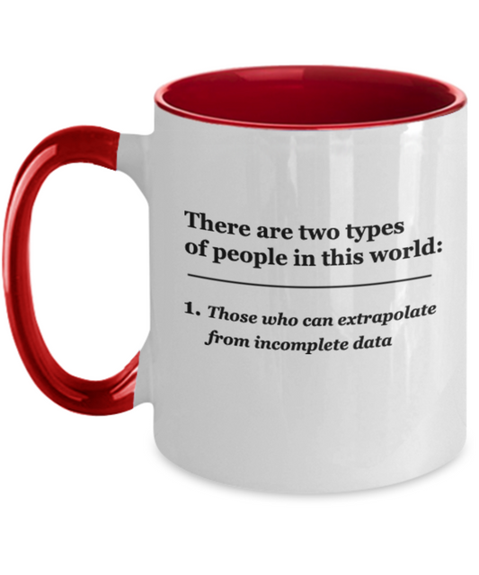 Extrapolate Coffee Cup-There are two types of People, Those who can extrapolate from incomplete data 11 OZ Two Tone Coffee Mugs Tea Cups Funny Gifts People Quotes