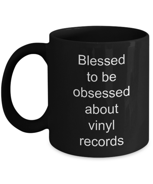 Vinyl Record Cup,Blessed to be obsessed about vinyl records-Black Coffee Mug 11 oz