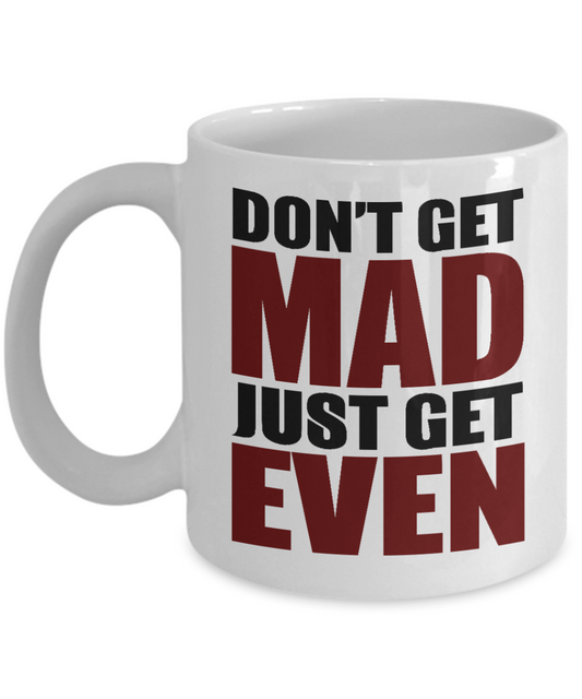 Don't Get Mad Just Get Even- White Porcelain Coffee Mug 11 Oz Funny Quotes Coffee Mug