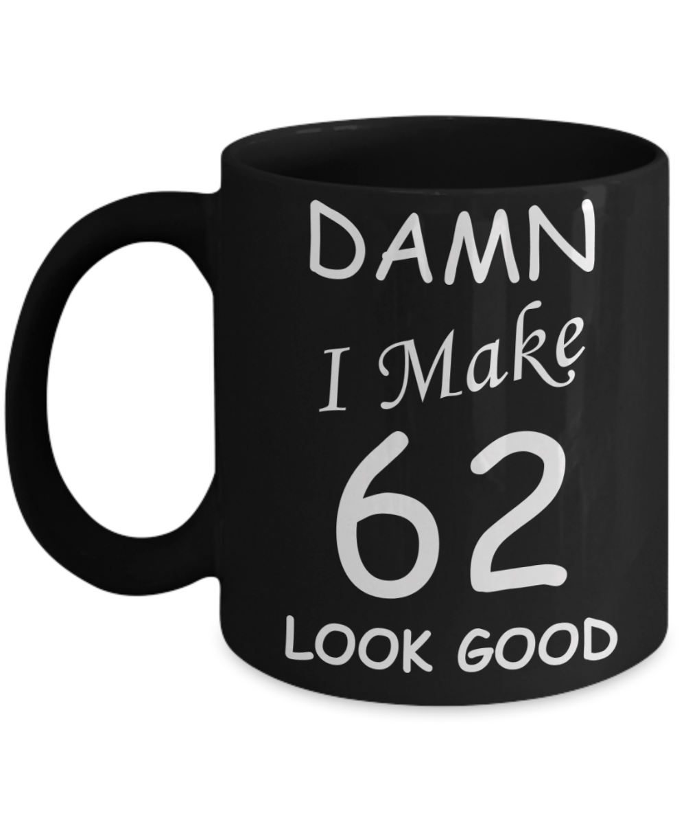 62nd birthday gifts for men/women - Damn I Make 62 Look Good, Born In 1958 Birthday Mugs - Funny Black Porcelain Coffee 11 oz