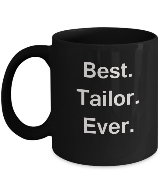 Best Tailor Ever Black Mugs - Funny Valentine Black coffee mugs 11 oz